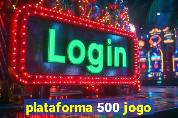 plataforma 500 jogo